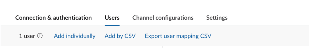 Top line: Connection & Authentication, Users, Channel Configurations, Settings Bottom line indicates Users is selected: 1 user, Add individually, Add by CSV, Export user mapping CSV